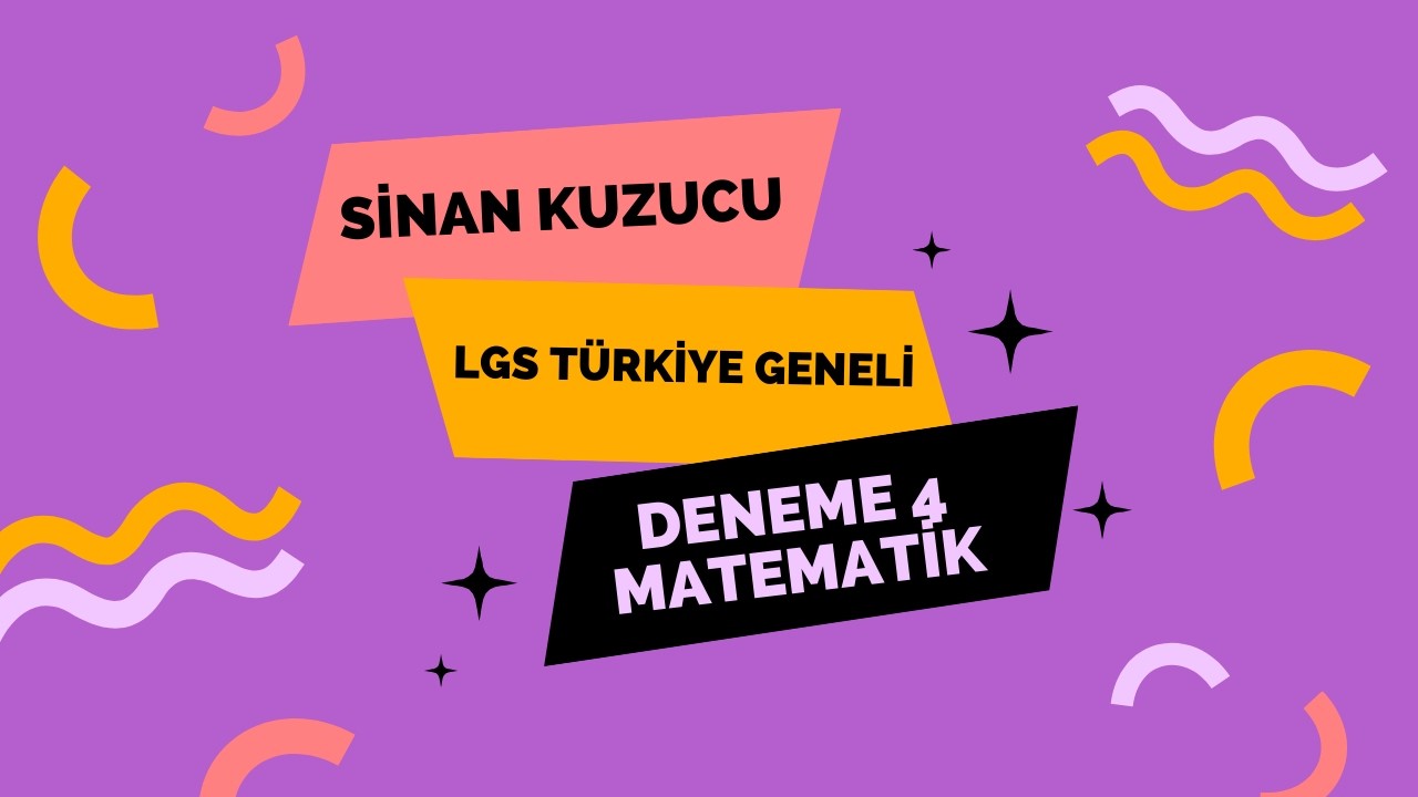 SİNAN KUZUCU LGS TÜRKİYE GENELİ DENEME 4 MATEMATİK ÇOZÜMLERİ 2026