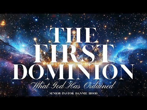 The First Dominion – What God has Ordained | Senior Pastor Dannie Hood | 10.26.25