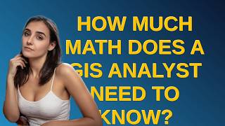 Gis: How much math does a GIS Analyst need to know?