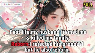 Past life,my husband framed me & killed my family.Reborn,I rejected his proposal but he also reborn.