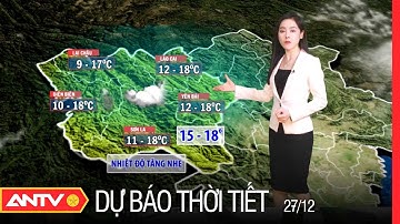 Dự Báo Thời Tiết Tối Ngày 27/12: Miền Bắc Rét Đậm, Không Khí Lạnh Suy Yếu Chậm | ANTV
