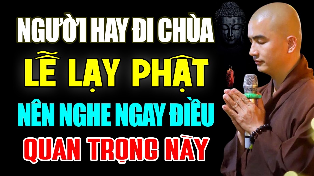 Người Hay Đi Chùa Lễ Lạy Phật Nên Lưu Ý Điều Quan Trọng Này - Thầy Thích Minh Thiền