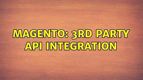 Magento: 3rd Party API integration