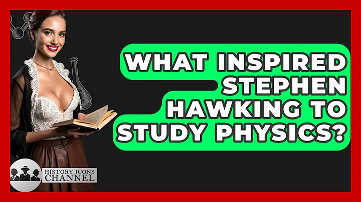 What Inspired Stephen Hawking To Study Physics? - History Icons Channel