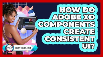 How Do Adobe XD Components Create Consistent UI? - Design Tool Unlocked