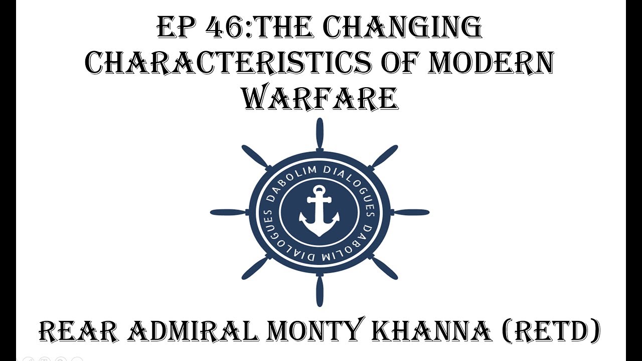 The Changing Characteristics of Modern Warfare - Rear Admiral Monty Khanna (Retd)