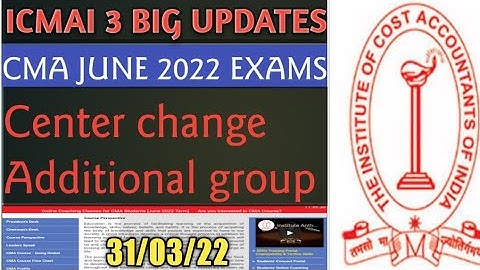 ICMAI Important updates for cma students June 2022 exams | center change | Opt out