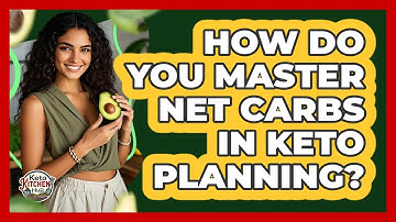 How Do You Master Net Carbs In Keto Planning? - Keto Kitchen HQ