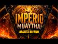 Império MuayThai 11ª Edição - AO VIVO
