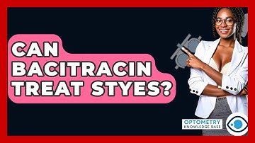 Can Bacitracin Treat Styes? - Optometry Knowledge Base