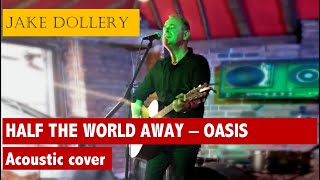 Jake Dollery - Half The World Away (Oasis acoustic cover)