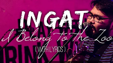 INGAT / I BELONG TO THE ZOO / LYRICS: ( Lyric Video )