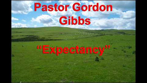 Expectancy - Pastor Gordon Gibbs.