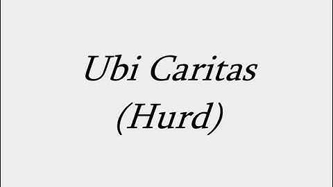Thumbnail of Ubi Caritas (Hurd) W. Lyrics