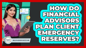 How Do Financial Advisors Plan Client Emergency Reserves?