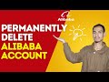 Close Alibaba Account Permanently | Alibaba Account Deletion Guide