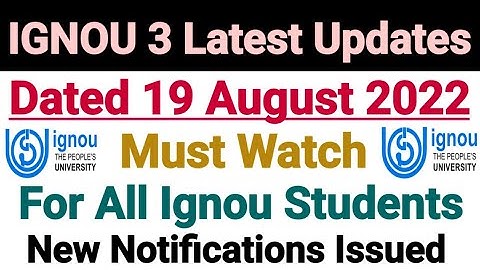 Ignou 3 Latest Updates | Dated 19 Aug 2022 | Important Notifications