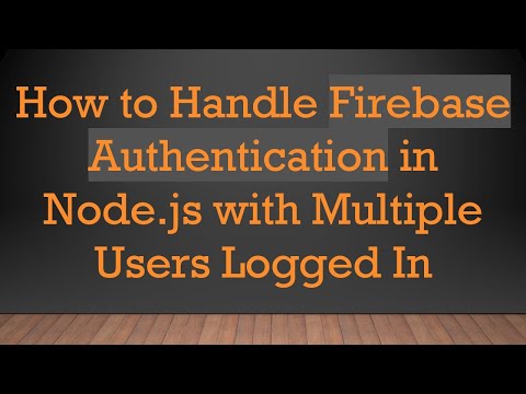 How to Handle Firebase Authentication in Node.js with Multiple Users Logged In