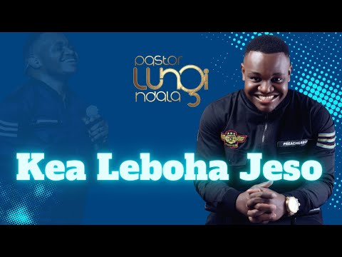 Pastor Lungi Ndala - Kea Leboha Jeso [LIVE]