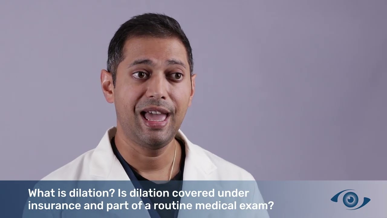 Dr. Poorav Patel- What is dilation and is it covered under insurance for a routine medical exam?