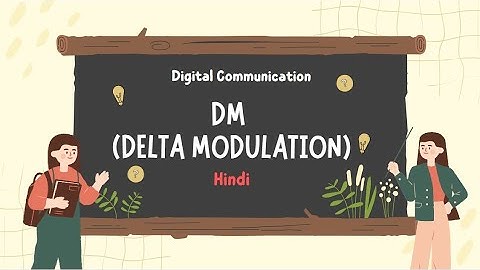 #18 DM (Delta Modulation)-Basics Concept, Block diagram, slope overload and granular noise || Hindi
