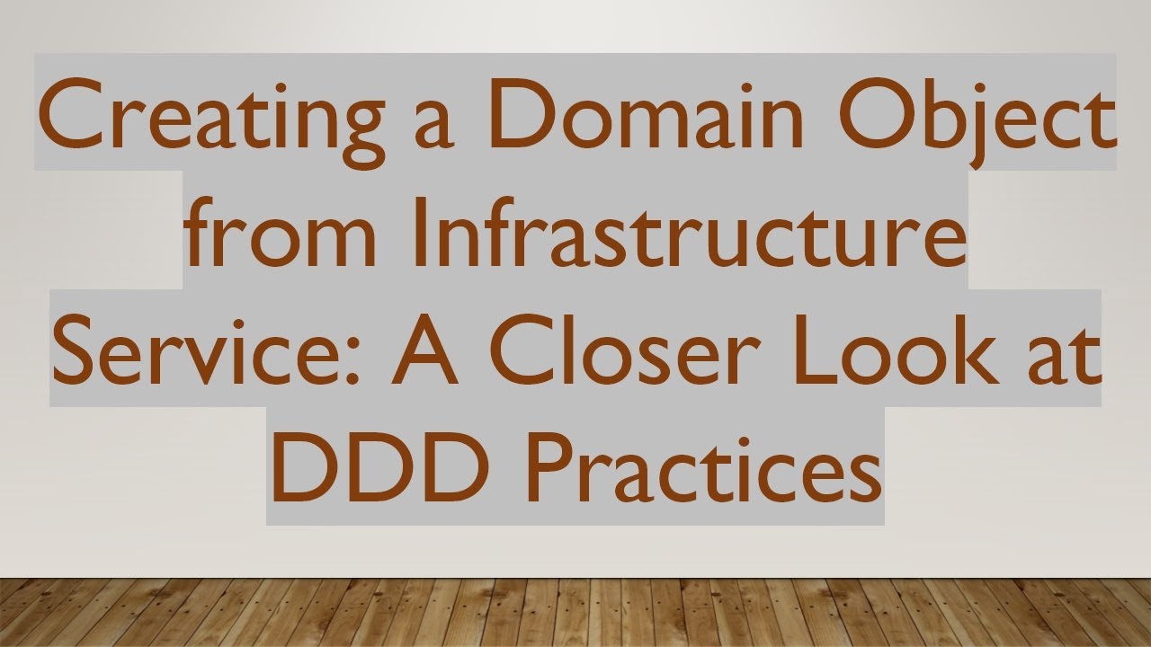 Creating a Domain Object from Infrastructure Service: A Closer Look at ...