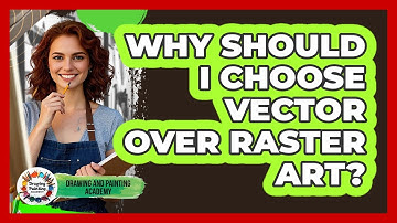 Why Should I Choose Vector Over Raster Art? - Drawing and Painting Academy
