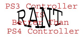PS3 Controller is Infinitely Better Than PS4 Controller Rant