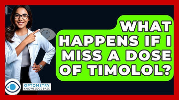 What Happens If I Miss A Dose Of Timolol? - Optometry Knowledge Base
