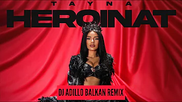 TAYNA - HEROINAT (DJ ADILLO Remix) | BALKAN REMIX 2022