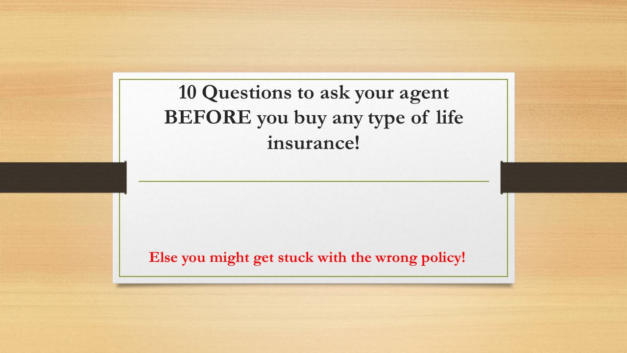 10 Questions to Ask Your Agent BEFORE you Buy Any Life