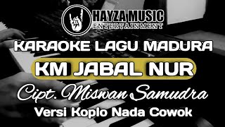 KARAOKE KM JABAL NUR _ NADA COWOK _ LAGU MADURA _ CIPT. MISWAN SAMUDRA