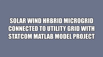 Solar wind hybrid Microgrid connected to Utility grid with STATCOM MATLAB Model Project- @8421548635