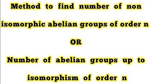 #number_of_non_isomorphic_abelian_groups_of_order_n #number_of_abelian_groups_up_to_isomorphism