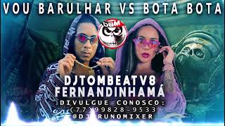 Vou Barulhar vs Bota Bota - Djtombeatv8 Feat. Mc Fernandinha Má - Prod. Dj Bruno Mixer