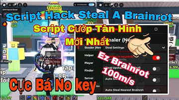 Hack Steal A Brainrot Mới Nhất | Script No Key Cướp Tàn Hình Kiểu Mới Siêu Bá
