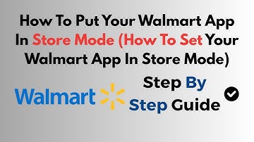 How To Put Your Walmart App In Store Mode (How To Set Your Walmart App In Store Mode)