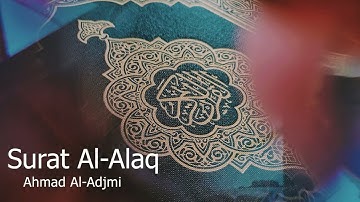 Surat Al-Alaq Ahmad Al -Adjmi - سورة العلق  للشيخ أحمد العجمي