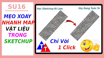 SU16 - MẸO XOAY NHANH MAP VẬT LIỆU TRONG SKETCHUP - Học Sketchup Đi Làm  - Xây Dựng Tuấn Tú