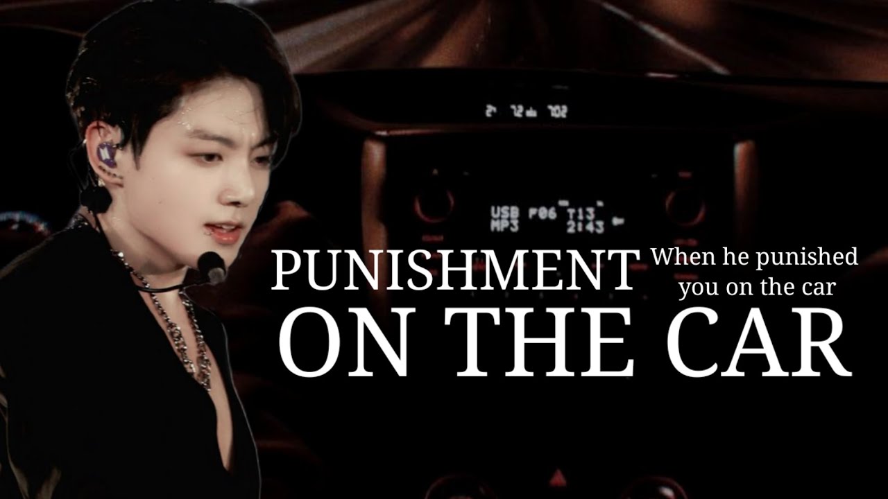 When you disobey your mafia husband so he punished you on the car||Jungkook ff||One shot||