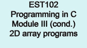 Two Dimensional array programs | Module 3 Part 3b | KTU EST 102 Programming in C