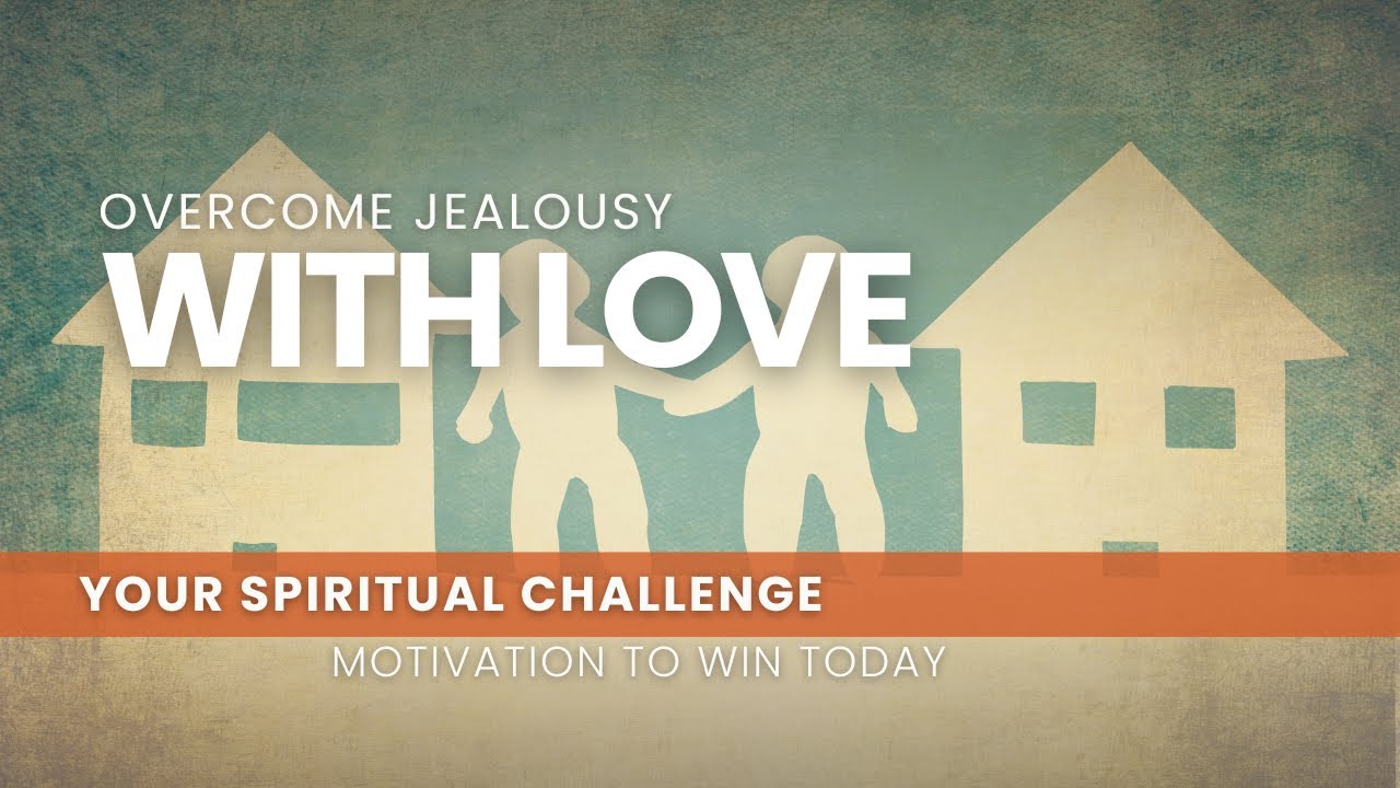 Overcome Jealousy With Love - August 12