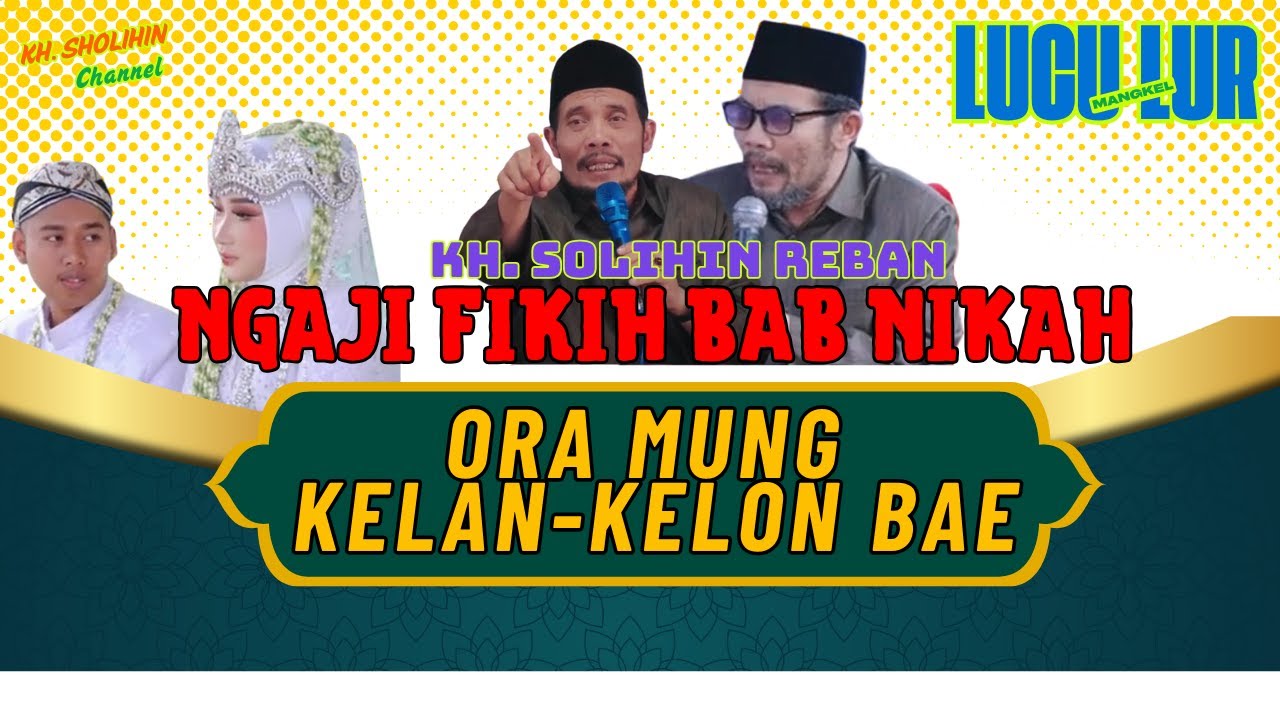 KH. Sholihin Reban Lucu.  Ngaji Nikah: Awas, Ojo Salah Paham Bab Nikah!