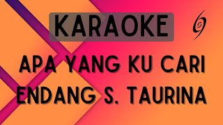 Endang S. Taurina - Apa Yang Ku Cari [Karaoke]