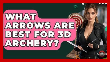 What Arrows Are Best For 3D Archery? - The Marksman