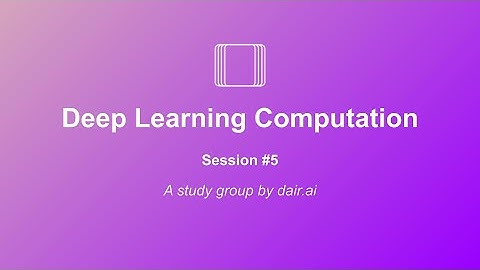 Dive into Deep Learning (Study Group): Deep Learning Computation with PyTorch |  Session 5