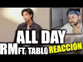 🤯 RM NOS DA UN MENSAJE 🔥RM (BTS) - ALL DAY with TABLO - Reacción por primera vez