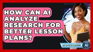 How Can AI Analyze Research For Better Lesson Plans? - Safe AI for The Classroom