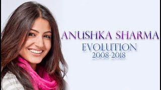 Anushka Sharma Evolution (2008-2018)