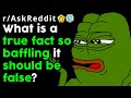 Facts So Baffling They Should Be False? (r/AskReddit Top Posts | Reddit Stories)